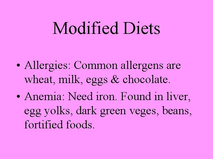 Modified Diets • Allergies: Common allergens are wheat, milk, eggs & chocolate. • Anemia: