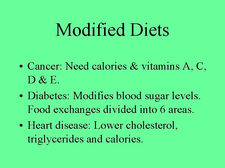 Modified Diets • Cancer: Need calories & vitamins A, C, D & E. •