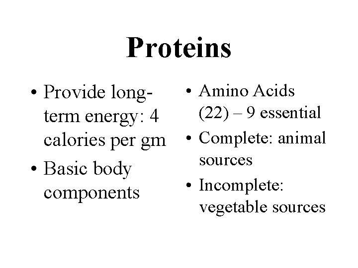 Proteins • Amino Acids • Provide long(22) – 9 essential term energy: 4 calories