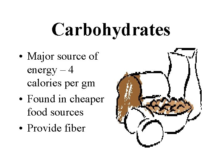 Carbohydrates • Major source of energy – 4 calories per gm • Found in
