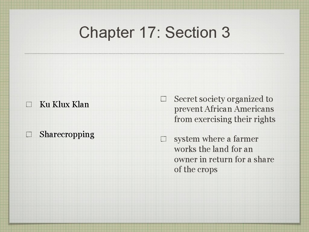 Chapter 17: Section 3 Ku Klux Klan Sharecropping Secret society organized to prevent African