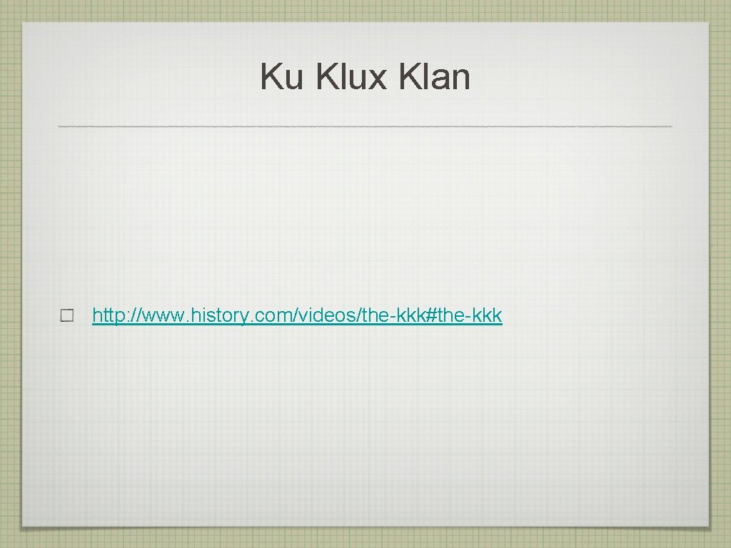 Ku Klux Klan http: //www. history. com/videos/the-kkk#the-kkk 