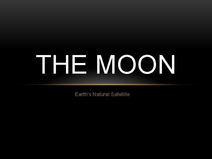 THE MOON Earth’s Natural Satellite 