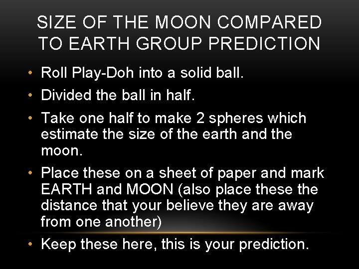 SIZE OF THE MOON COMPARED TO EARTH GROUP PREDICTION • Roll Play-Doh into a