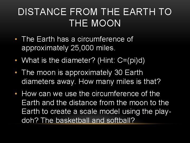 DISTANCE FROM THE EARTH TO THE MOON • The Earth has a circumference of