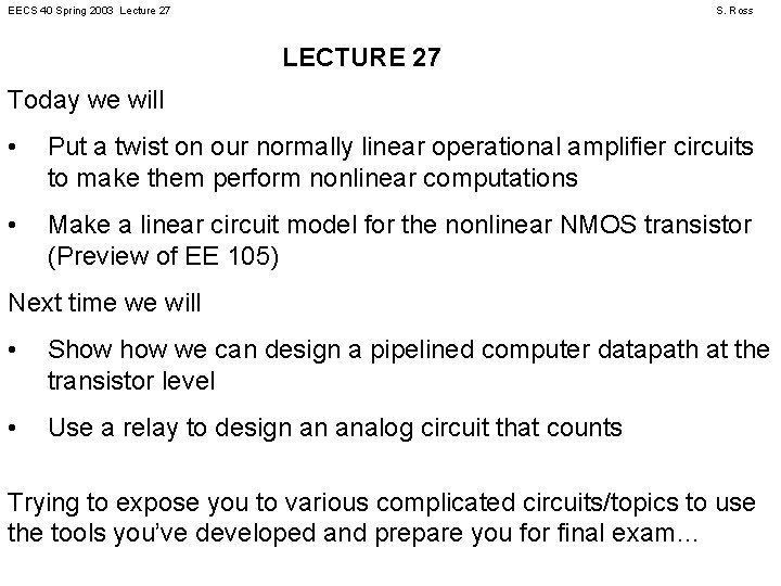 EECS 40 Spring 2003 Lecture 27 S. Ross LECTURE 27 Today we will •