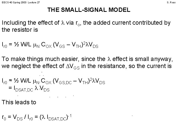 EECS 40 Spring 2003 Lecture 27 S. Ross THE SMALL-SIGNAL MODEL Including the effect