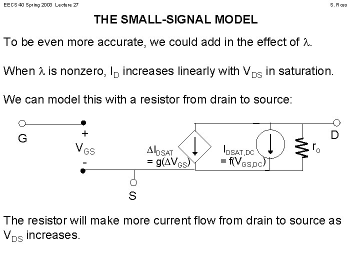 EECS 40 Spring 2003 Lecture 27 S. Ross THE SMALL-SIGNAL MODEL To be even