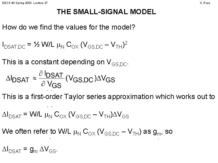 EECS 40 Spring 2003 Lecture 27 S. Ross THE SMALL-SIGNAL MODEL How do we