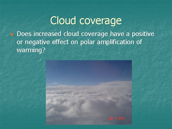 Cloud coverage n Does increased cloud coverage have a positive or negative effect on Cloud coverage n Does increased cloud coverage have a positive or negative effect on