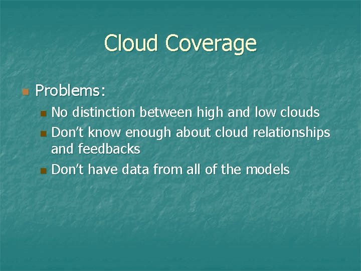 Cloud Coverage n Problems: No distinction between high and low clouds n Don’t know