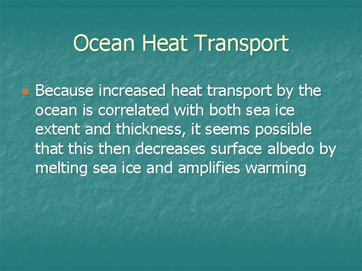 Ocean Heat Transport n Because increased heat transport by the ocean is correlated with Ocean Heat Transport n Because increased heat transport by the ocean is correlated with