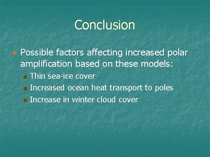 Conclusion n Possible factors affecting increased polar amplification based on these models: Thin sea-ice Conclusion n Possible factors affecting increased polar amplification based on these models: Thin sea-ice