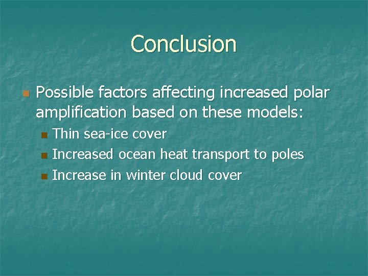 Conclusion n Possible factors affecting increased polar amplification based on these models: Thin sea-ice