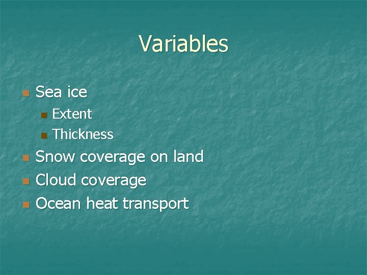 Variables n Sea ice Extent n Thickness n n Snow coverage on land Cloud Variables n Sea ice Extent n Thickness n n Snow coverage on land Cloud