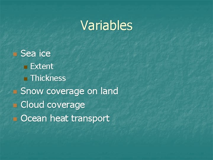 Variables n Sea ice Extent n Thickness n n Snow coverage on land Cloud