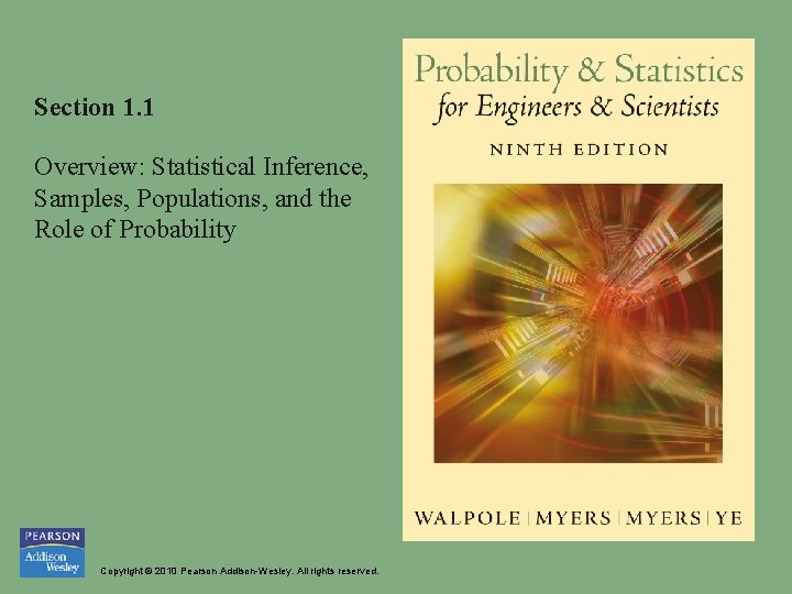 Section 1. 1 Overview: Statistical Inference, Samples, Populations, and the Role of Probability Copyright Section 1. 1 Overview: Statistical Inference, Samples, Populations, and the Role of Probability Copyright