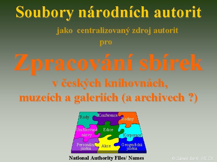 Soubory národních autorit jako centralizovaný zdroj autorit pro Zpracování sbírek v českých knihovnách, muzeích