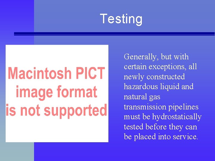 Testing Generally, but with certain exceptions, all newly constructed hazardous liquid and natural gas