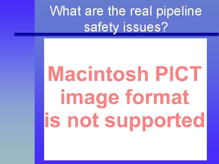 What are the real pipeline safety issues? 