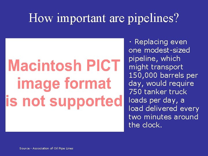 How important are pipelines? ･ Replacing even one modest-sized pipeline, which might transport 150,