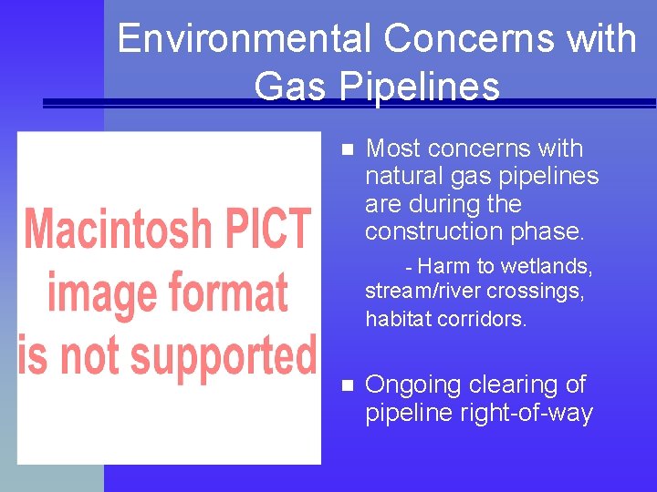 Environmental Concerns with Gas Pipelines n Most concerns with natural gas pipelines are during