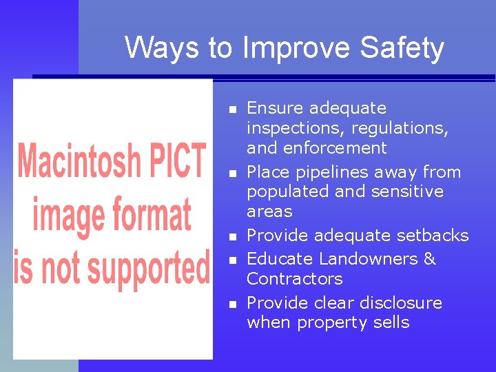 Ways to Improve Safety n n n Ensure adequate inspections, regulations, and enforcement Place