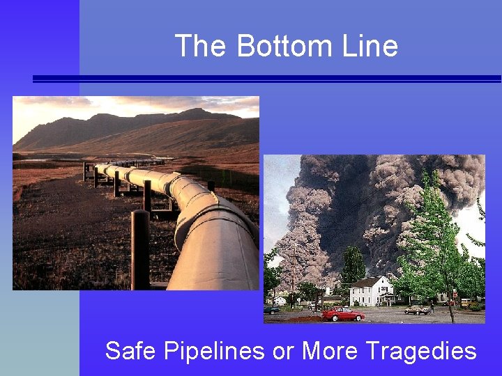 The Bottom Line Safe Pipelines or More Tragedies 