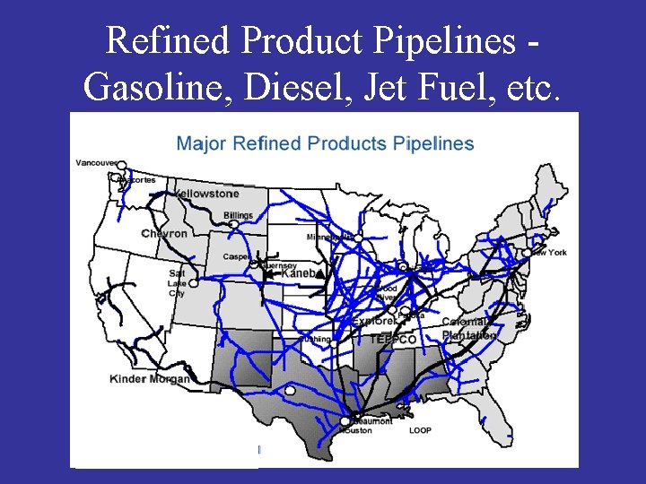 Refined Product Pipelines Gasoline, Diesel, Jet Fuel, etc. 