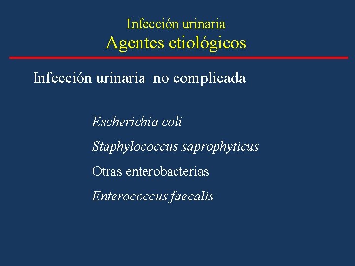 Infección urinaria Agentes etiológicos Infección urinaria no complicada Escherichia coli Staphylococcus saprophyticus Otras enterobacterias Infección urinaria Agentes etiológicos Infección urinaria no complicada Escherichia coli Staphylococcus saprophyticus Otras enterobacterias