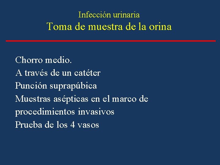 Infección urinaria Toma de muestra de la orina Chorro medio. A través de un Infección urinaria Toma de muestra de la orina Chorro medio. A través de un