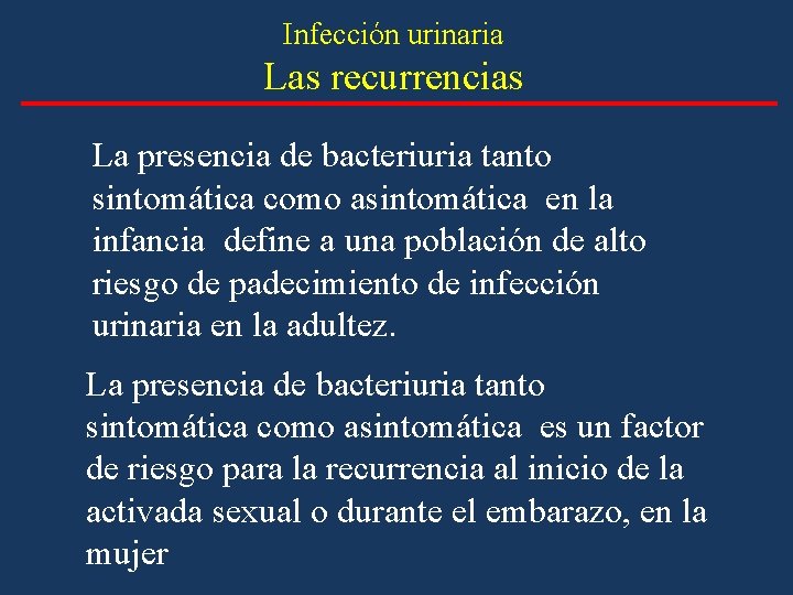 Infección urinaria Las recurrencias La presencia de bacteriuria tanto sintomática como asintomática en la Infección urinaria Las recurrencias La presencia de bacteriuria tanto sintomática como asintomática en la