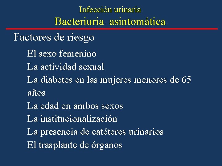 Infección urinaria Bacteriuria asintomática Factores de riesgo El sexo femenino La actividad sexual La Infección urinaria Bacteriuria asintomática Factores de riesgo El sexo femenino La actividad sexual La