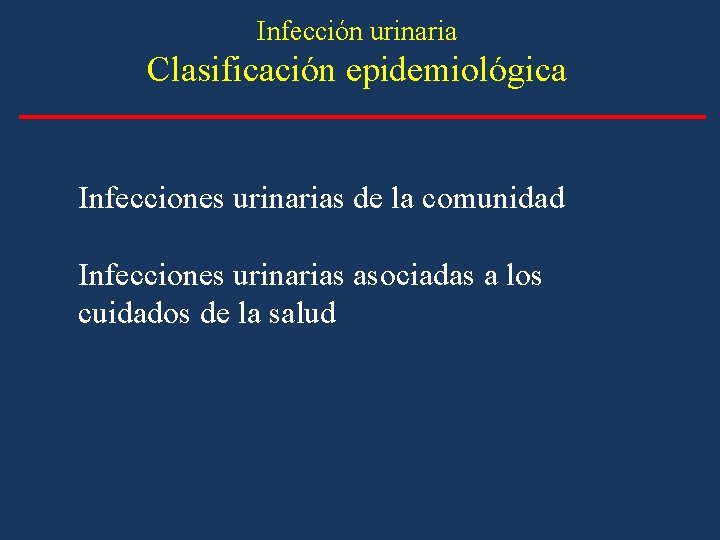 Infección urinaria Clasificación epidemiológica Infecciones urinarias de la comunidad Infecciones urinarias asociadas a los Infección urinaria Clasificación epidemiológica Infecciones urinarias de la comunidad Infecciones urinarias asociadas a los