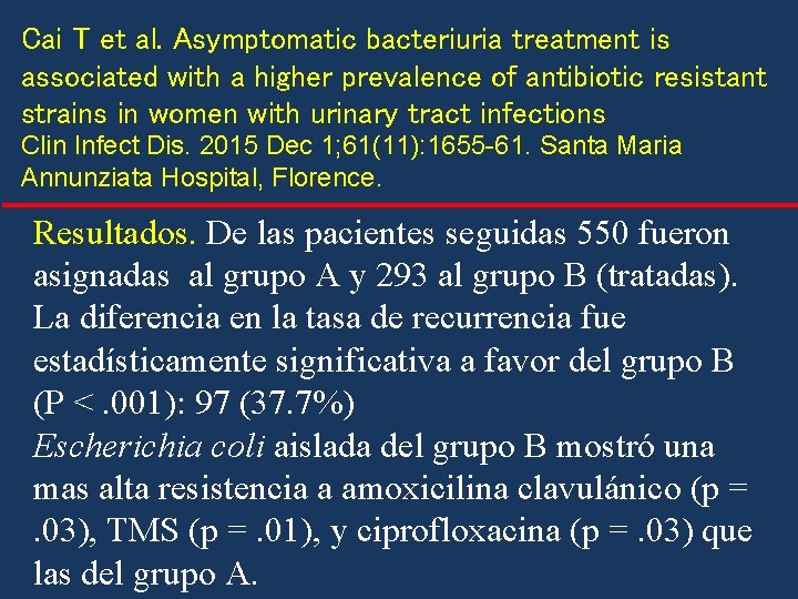 Cai T et al. Asymptomatic bacteriuria treatment is associated with a higher prevalence of Cai T et al. Asymptomatic bacteriuria treatment is associated with a higher prevalence of
