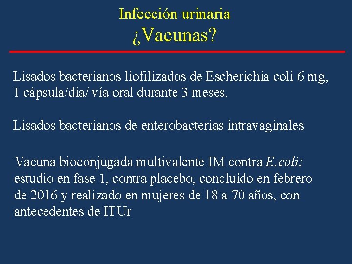 Infección urinaria ¿Vacunas? Lisados bacterianos liofilizados de Escherichia coli 6 mg, 1 cápsula/día/ vía Infección urinaria ¿Vacunas? Lisados bacterianos liofilizados de Escherichia coli 6 mg, 1 cápsula/día/ vía