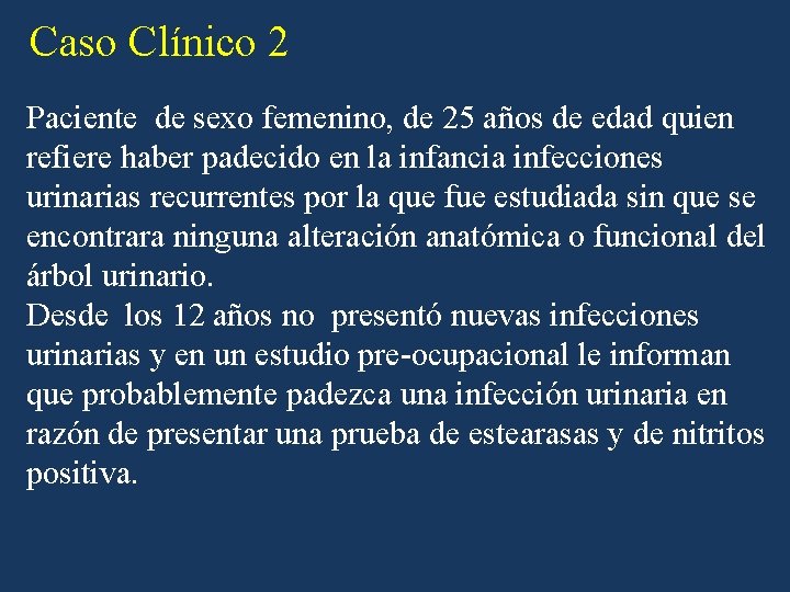 Caso Clínico 2 Paciente de sexo femenino, de 25 años de edad quien refiere Caso Clínico 2 Paciente de sexo femenino, de 25 años de edad quien refiere