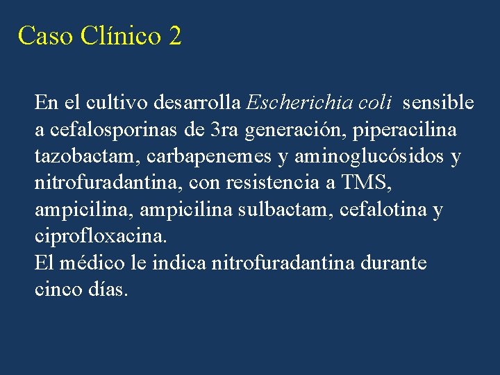 Caso Clínico 2 En el cultivo desarrolla Escherichia coli sensible a cefalosporinas de 3 Caso Clínico 2 En el cultivo desarrolla Escherichia coli sensible a cefalosporinas de 3