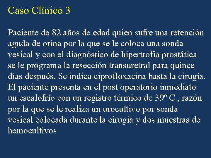 Caso Clínico 3 Paciente de 82 años de edad quien sufre una retención aguda Caso Clínico 3 Paciente de 82 años de edad quien sufre una retención aguda