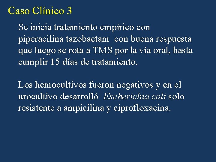 Caso Clínico 3 Se inicia tratamiento empírico con piperacilina tazobactam con buena respuesta que Caso Clínico 3 Se inicia tratamiento empírico con piperacilina tazobactam con buena respuesta que