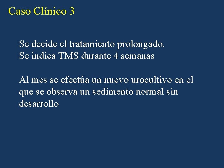 Caso Clínico 3 Se decide el tratamiento prolongado. Se indica TMS durante 4 semanas Caso Clínico 3 Se decide el tratamiento prolongado. Se indica TMS durante 4 semanas