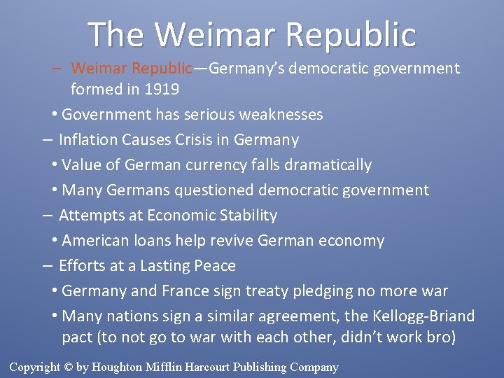 The Weimar Republic – Weimar Republic—Germany’s democratic government formed in 1919 • Government has