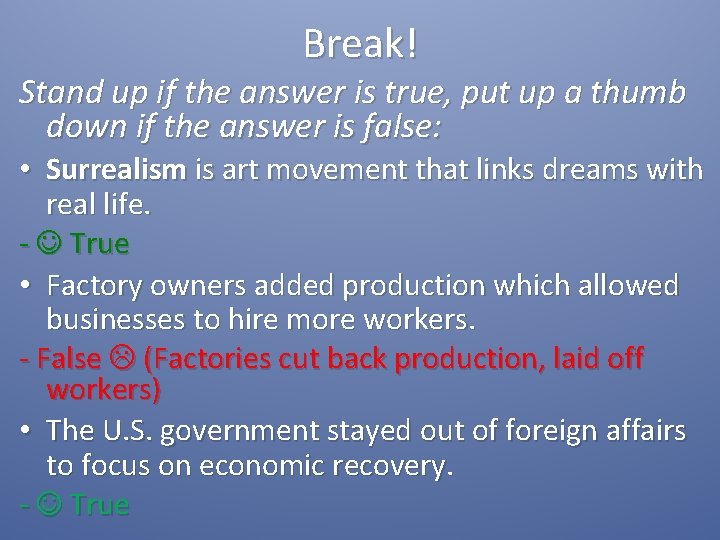 Break! Stand up if the answer is true, put up a thumb down if