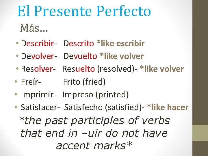 El Presente Perfecto Más… • Describir- Descrito *like escribir • Devolver- Devuelto *like volver El Presente Perfecto Más… • Describir- Descrito *like escribir • Devolver- Devuelto *like volver