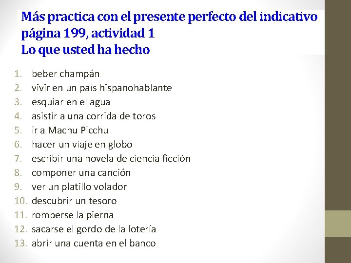 Más practica con el presente perfecto del indicativo página 199, actividad 1 Lo que