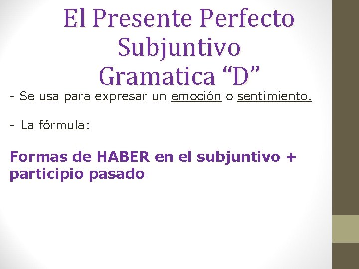 El Presente Perfecto Subjuntivo Gramatica “D” - Se usa para expresar un emoción o