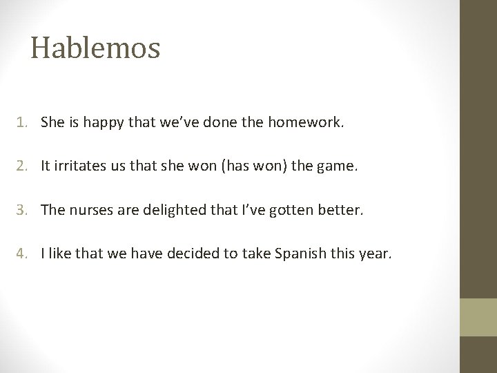 Hablemos 1. She is happy that we’ve done the homework. 2. It irritates us Hablemos 1. She is happy that we’ve done the homework. 2. It irritates us
