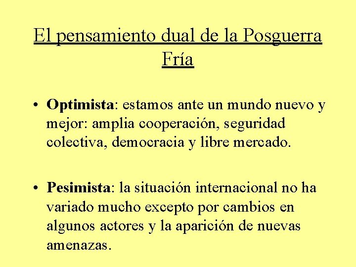 El pensamiento dual de la Posguerra Fría • Optimista: estamos ante un mundo nuevo