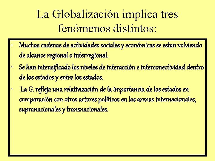 La Globalización implica tres fenómenos distintos: • Muchas cadenas de actividades sociales y económicas