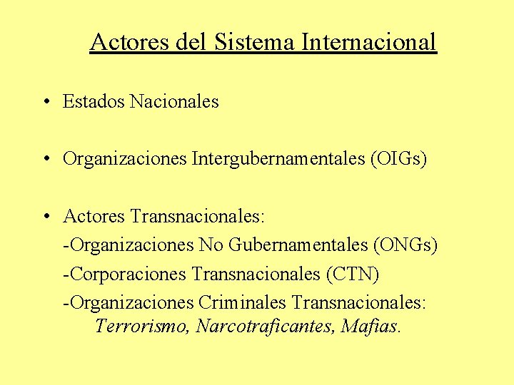 Actores del Sistema Internacional • Estados Nacionales • Organizaciones Intergubernamentales (OIGs) • Actores Transnacionales: